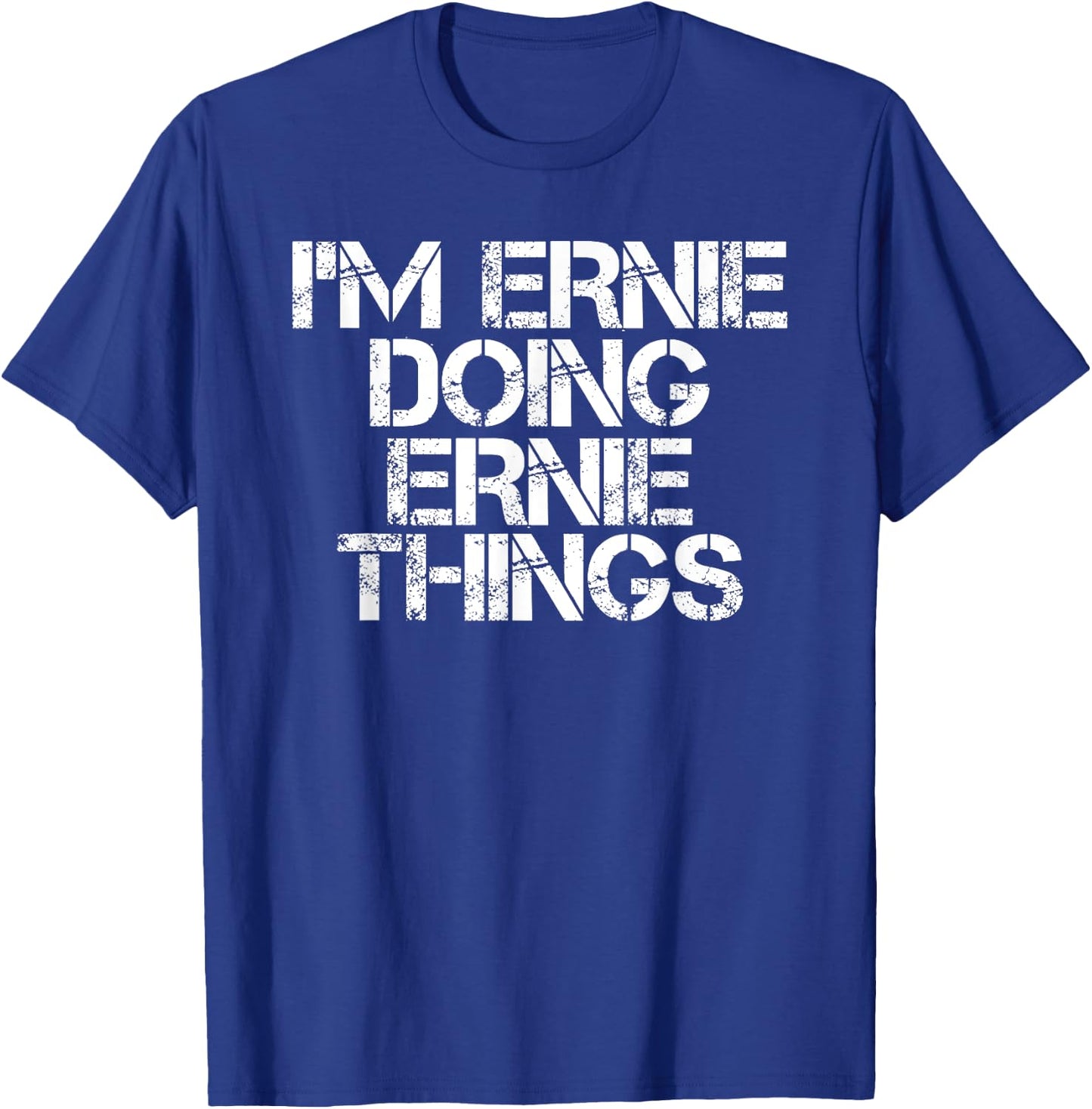 I'M ERNIE DOING ERNIE THINGS Funny Birthday Name Gift T-Shirt - T-Shirt | Royal