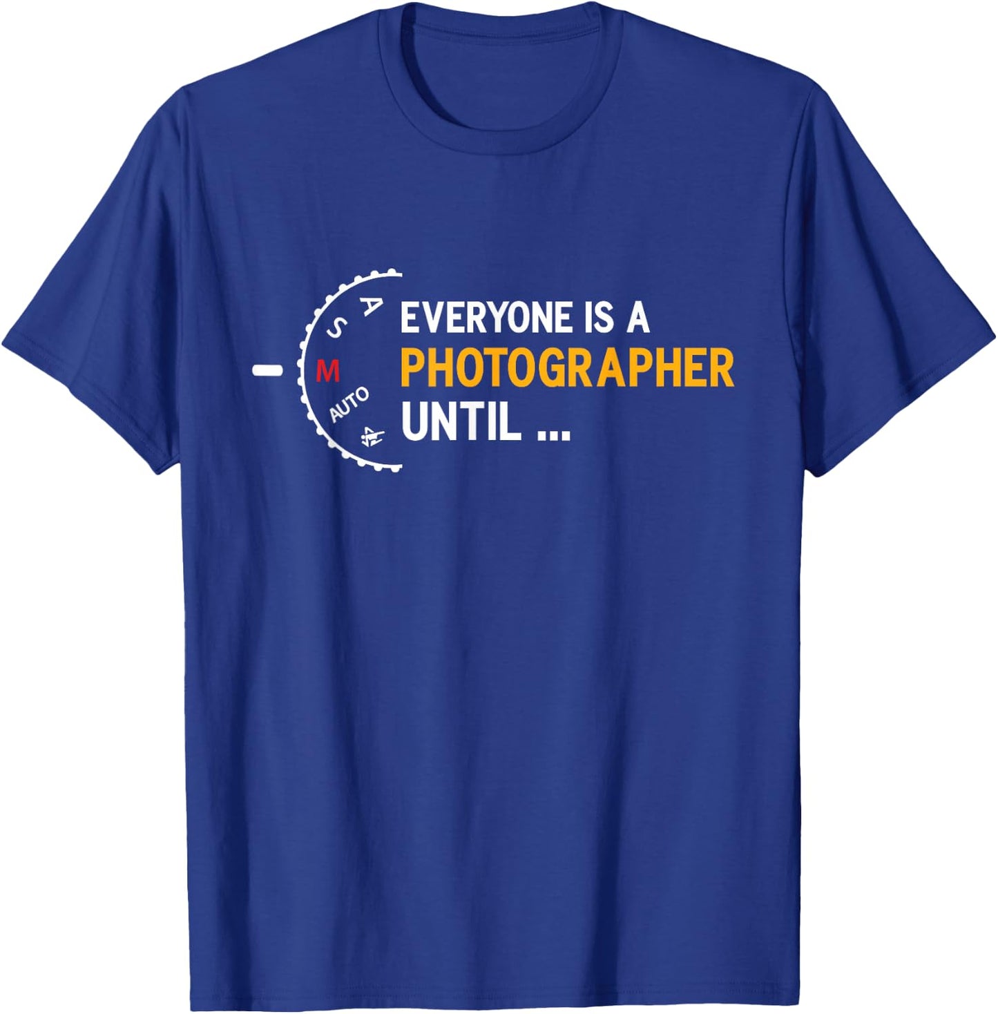 Everyone is a Photographer Until Manual Mode of T-Shirt - T-Shirt | Royal