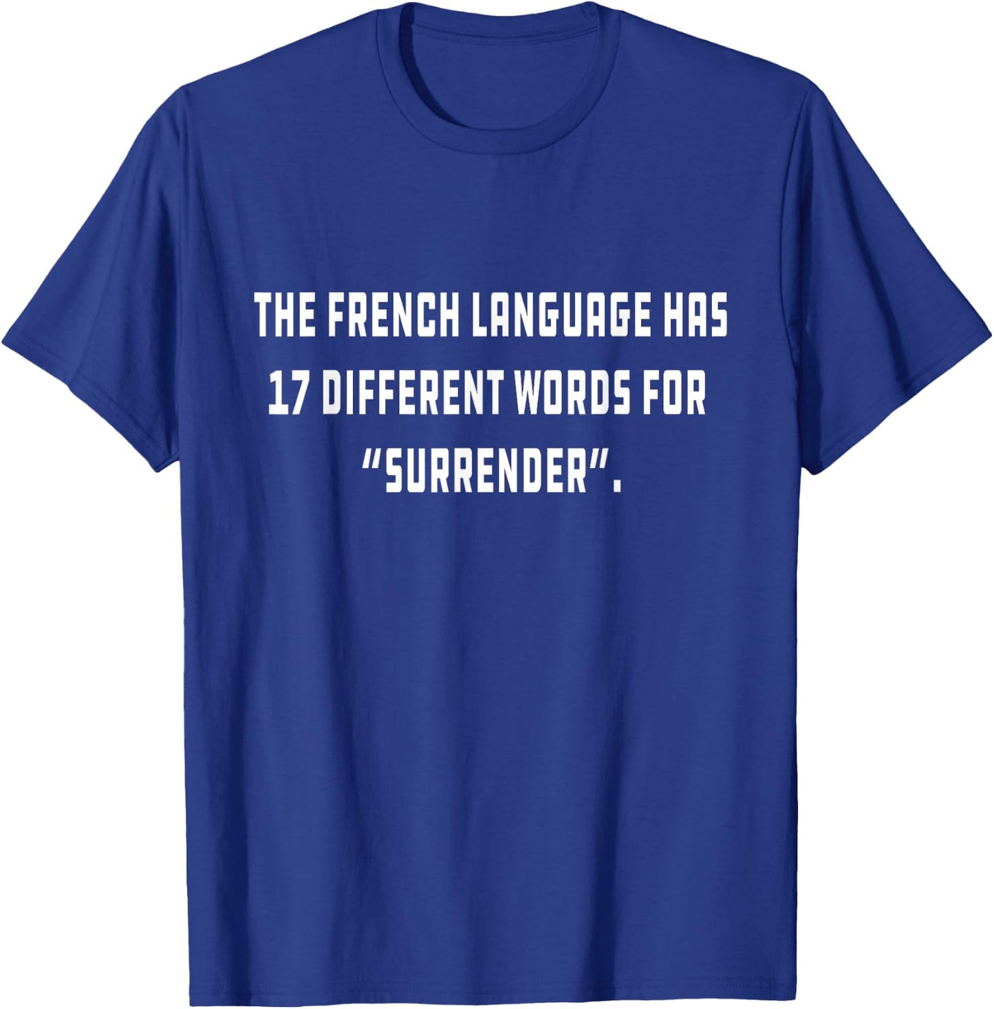 The French language has 17 different words for “Surrender” T-Shirt - T-Shirt | Royal
