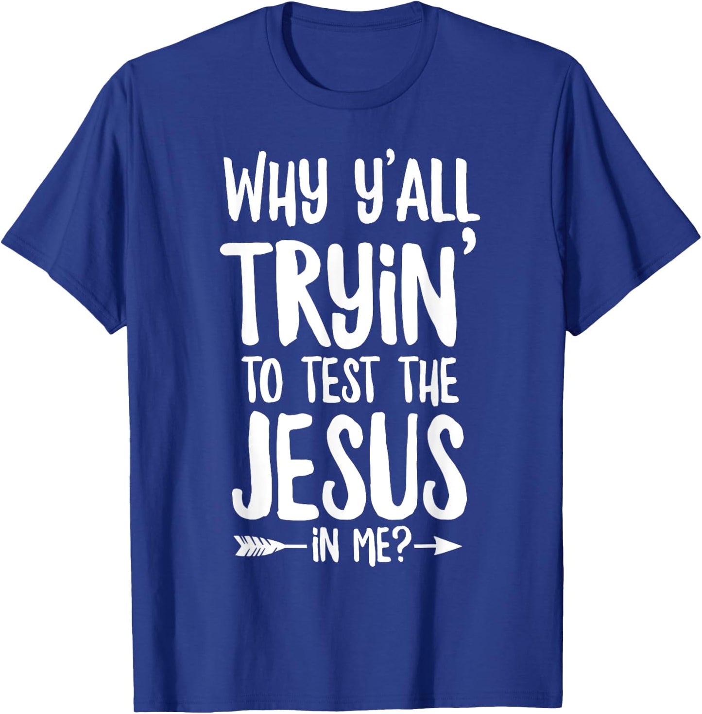 Why Y'all Trying To Test The Jesus In Me? T-Shirt - T-Shirt | Royal
