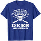 You're Lucky I'm Here I Could Have Gone Deer Hunting T-Shirt - T-Shirt | Royal