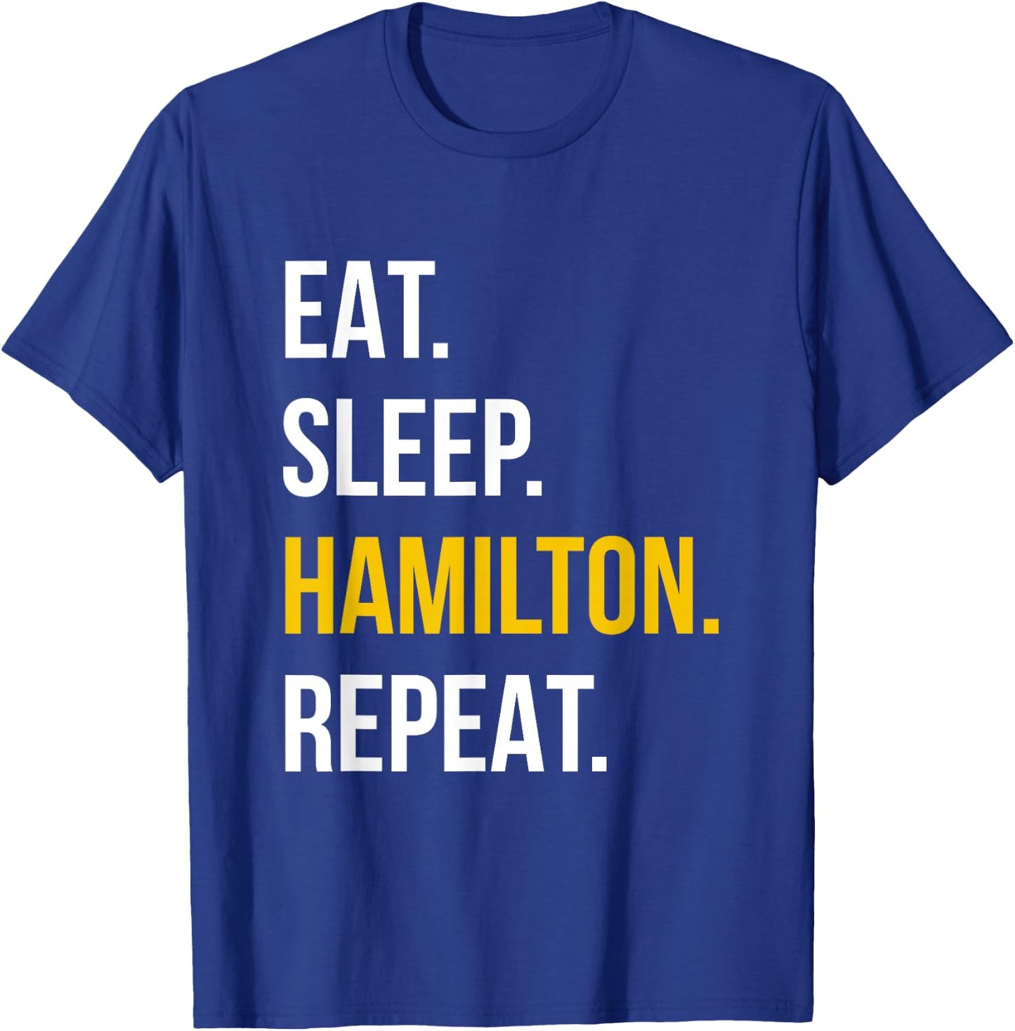 Eat Sleep Hamilton Repeat - Funny Gift Hamilton Lovers T-Shirt - T-Shirt | Royal