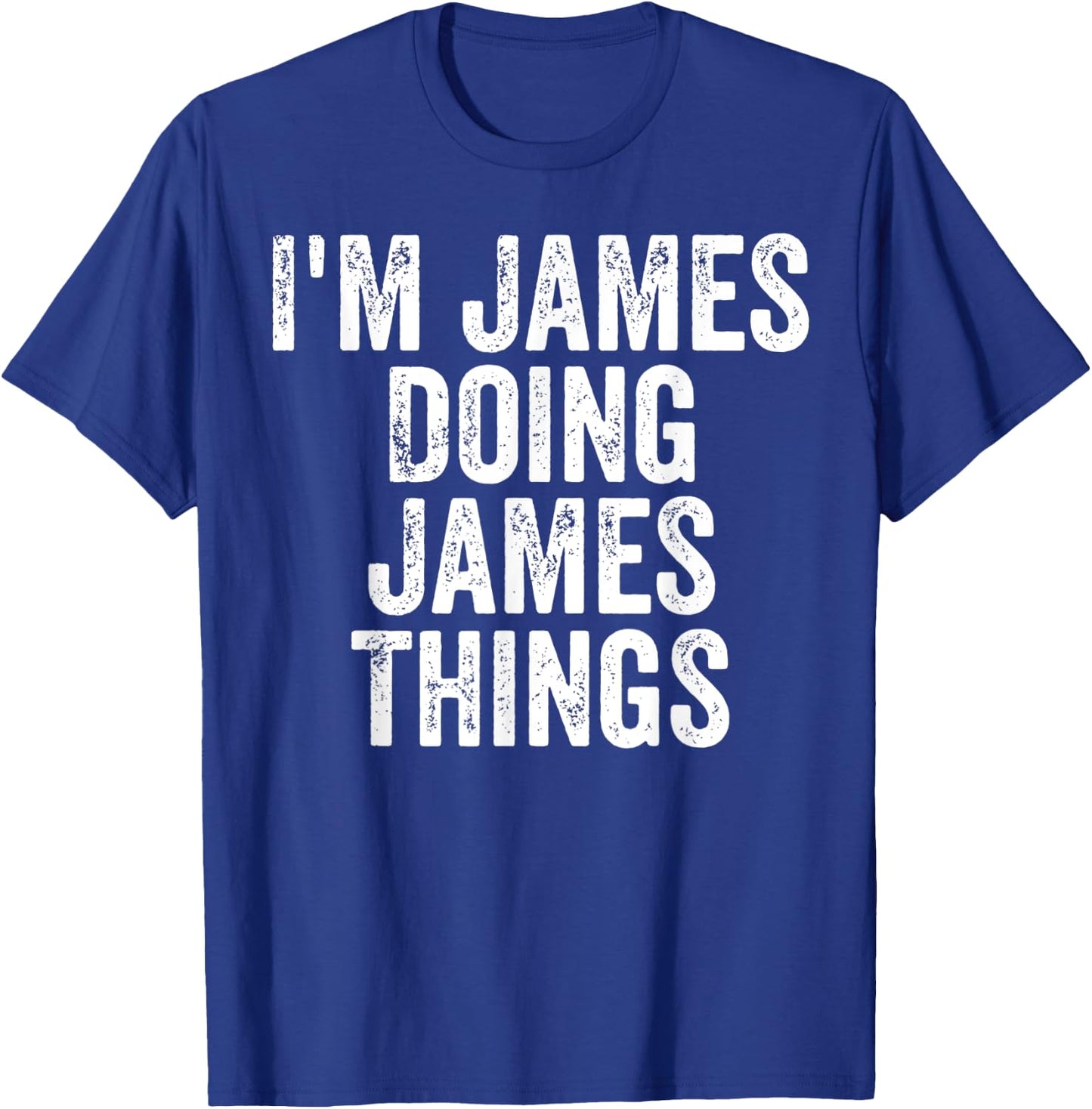 I'm James Doing James Things Shirt Personalized First Name T-Shirt - T-Shirt | Royal