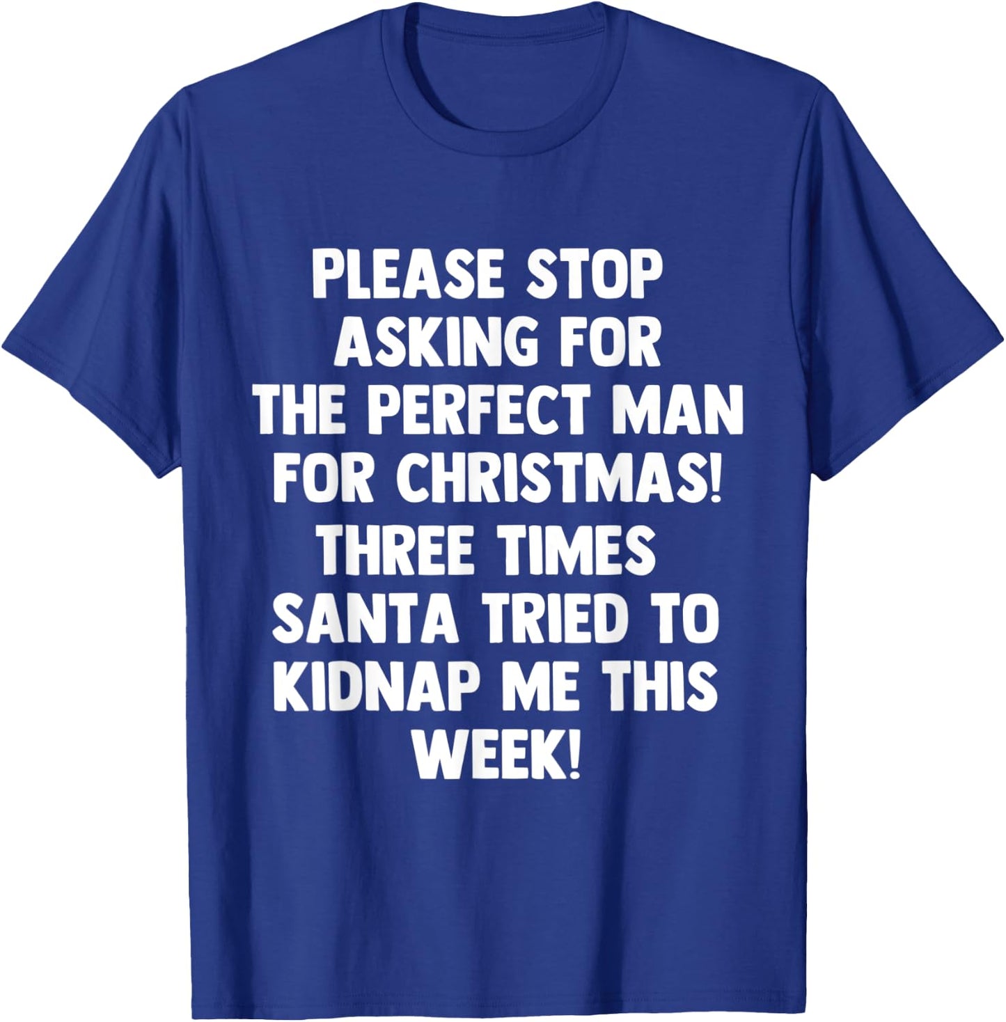 Please stop asking for the perfect man for Christmas 2020 T-Shirt - T-Shirt | Royal