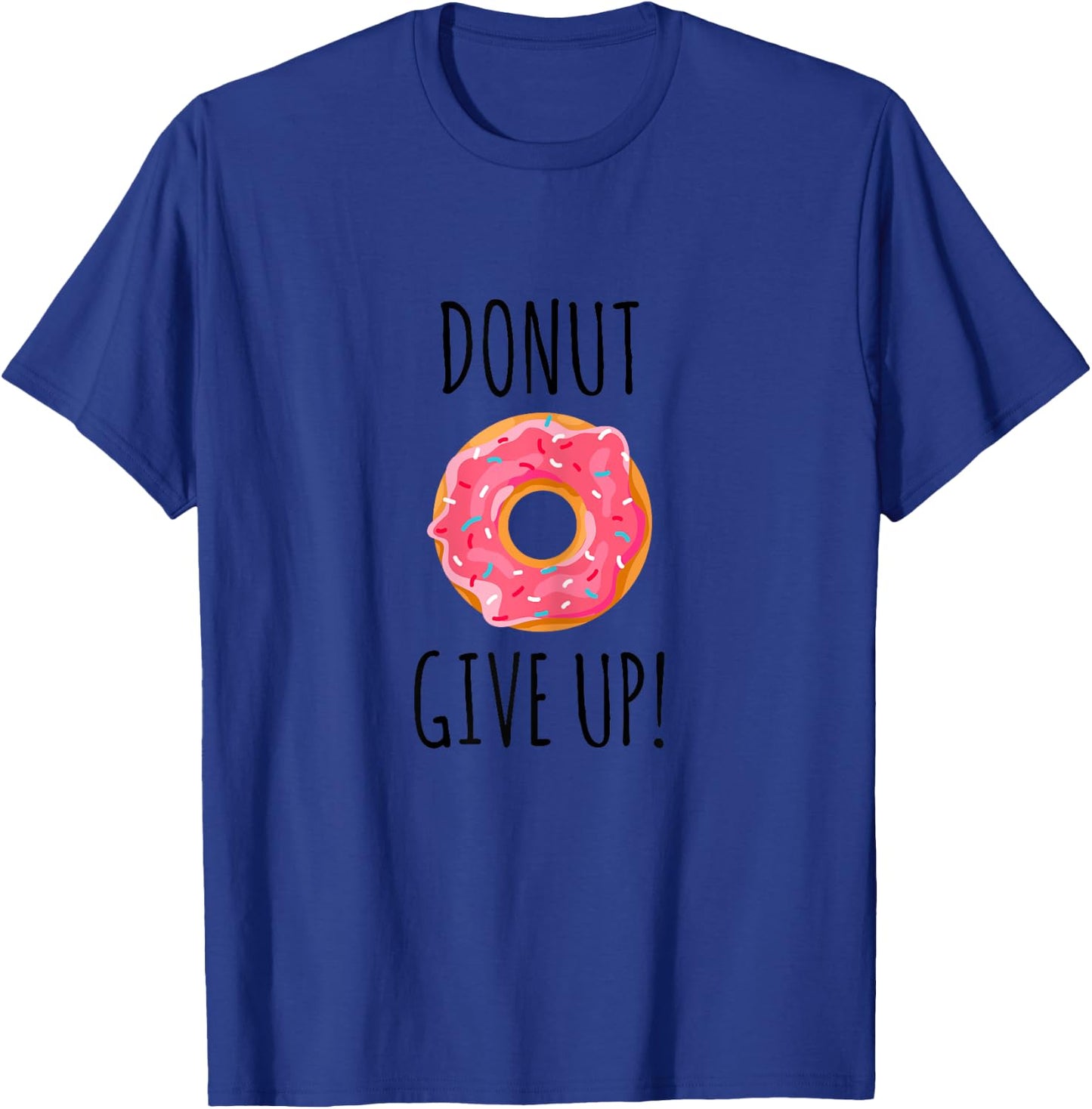 Funny Fitness Gift Donut Give Up Gym Workout T-Shirt - T-Shirt | Royal