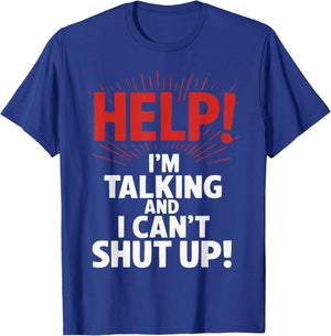Help I'm Talking And I Can't Shut Up T-Shirt - T-Shirt | Royal
