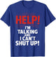 Help I'm Talking And I Can't Shut Up T-Shirt - T-Shirt | Royal
