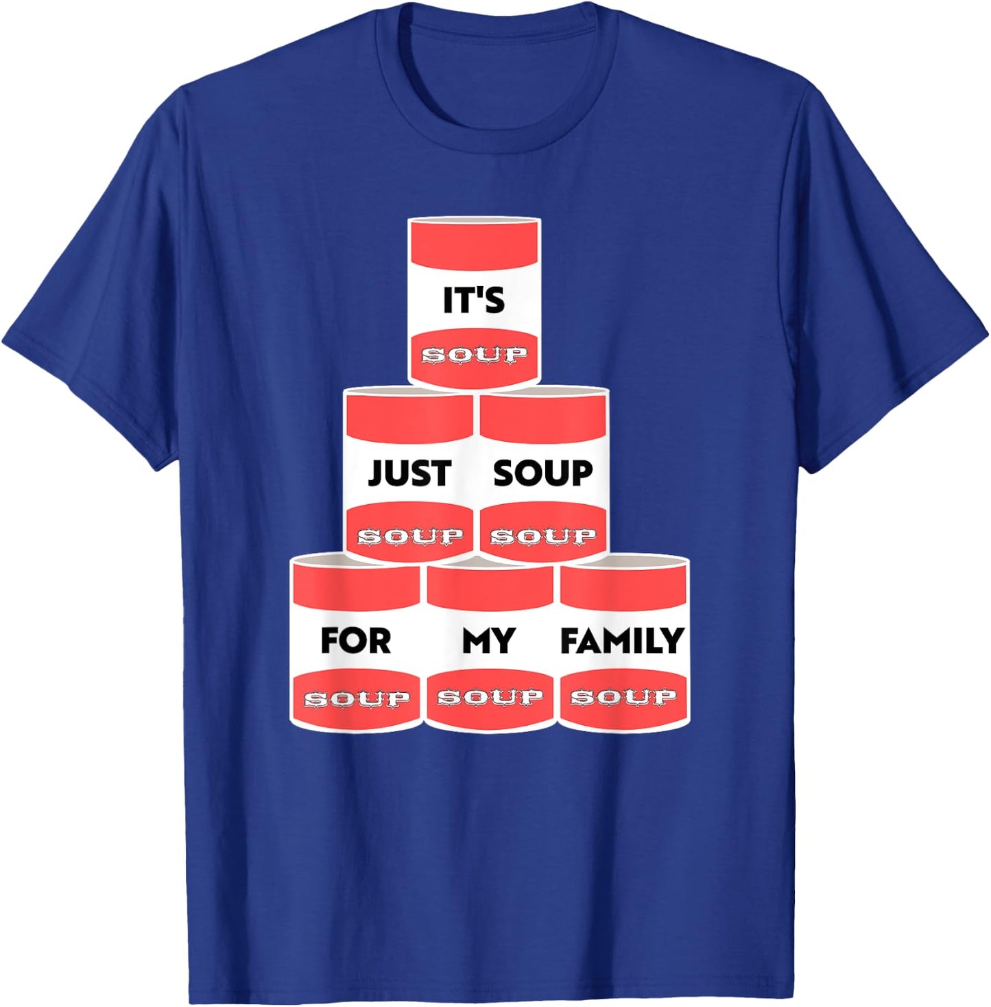 It's Just Soup For My Family Trump Protester Cans T-Shirt - T-Shirt | Royal