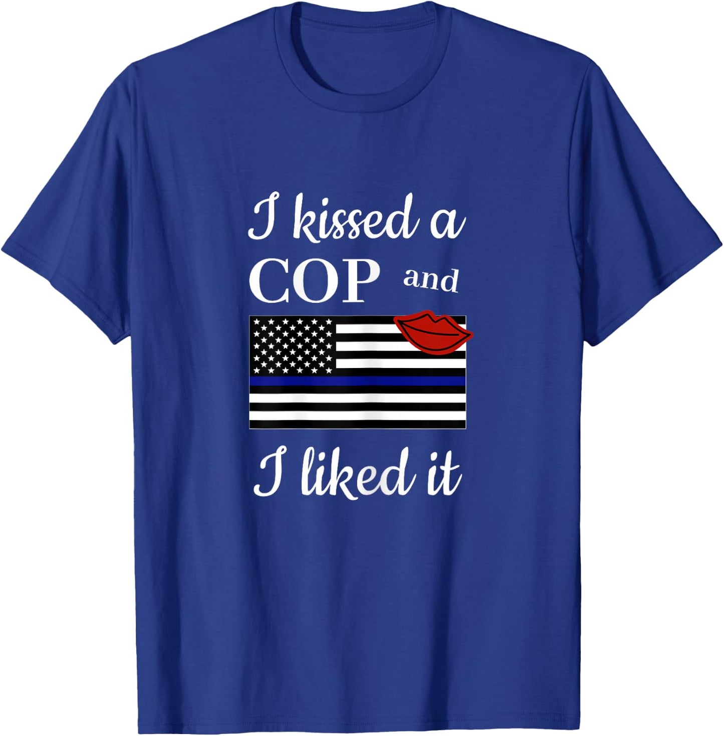 I Kissed A Cop and Liked It Awesome Police Wife Girlfriend T-Shirt - T-Shirt | Royal