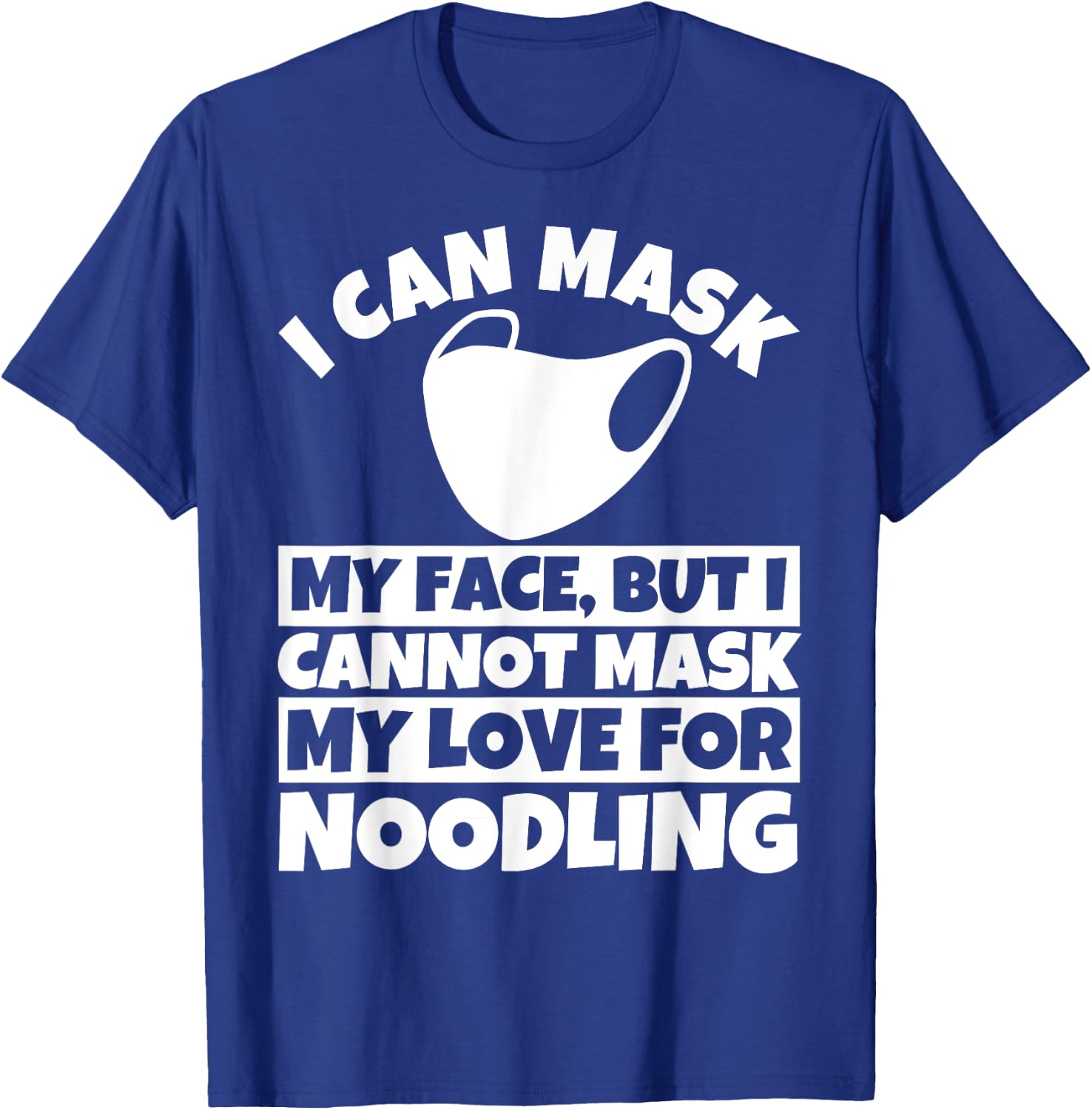 I cannot mask my love for Noodling T-Shirt - T-Shirt | Royal