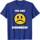We Are Doomed Sad Emoticon Political Statement T-Shirt - T-Shirt | Royal