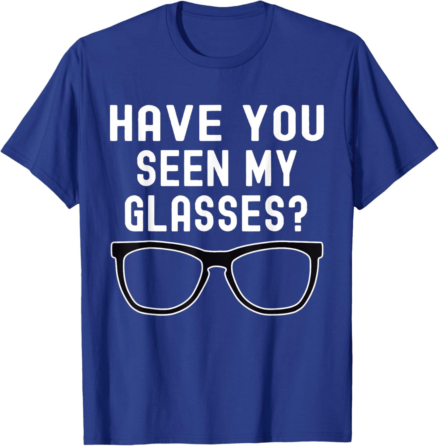 Have You Seen My Glasses? Lost Glasses Humor T-Shirt - T-Shirt | Royal