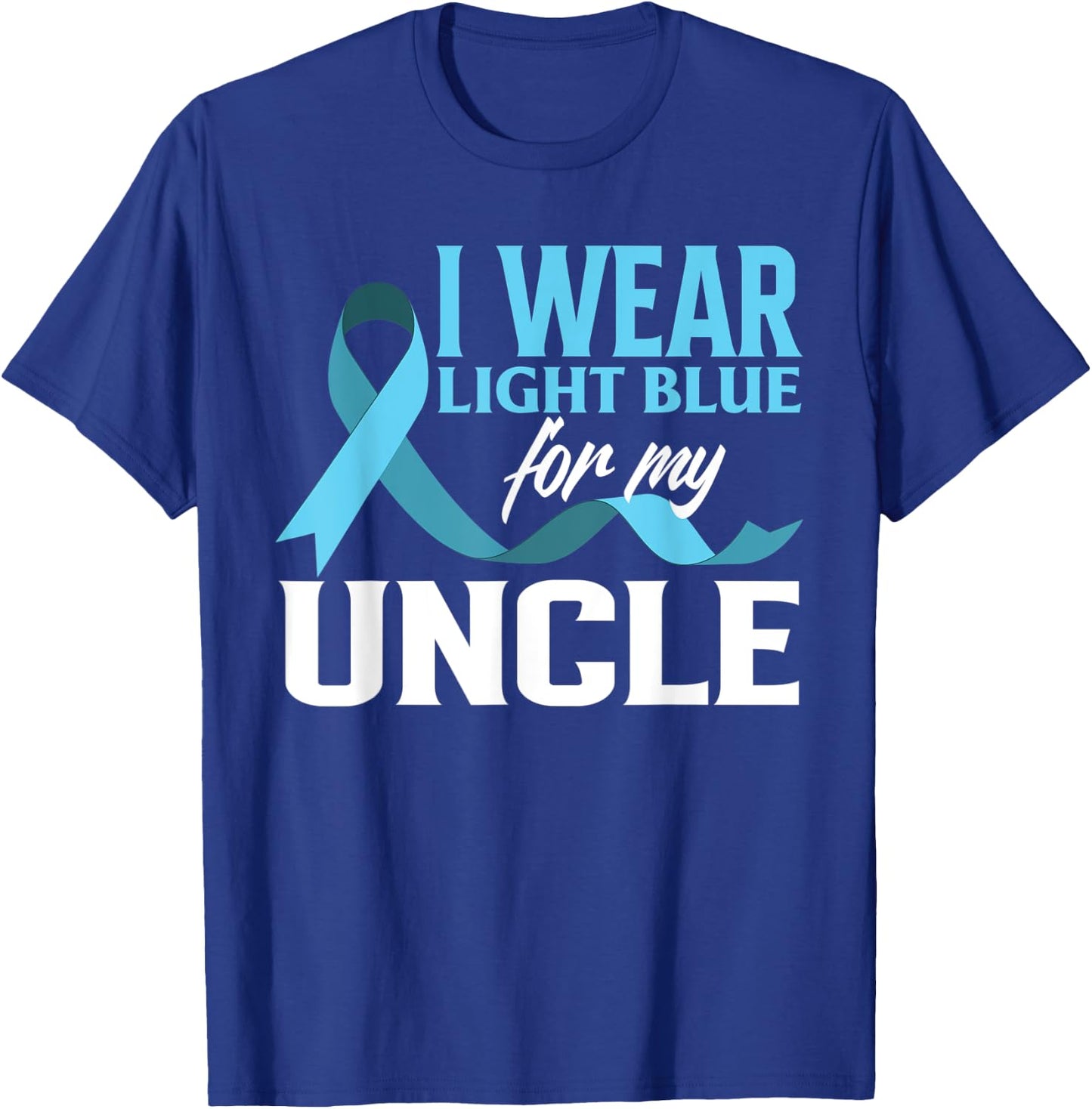 I Wear Light Blue For My Uncle Prostate Cancer Awareness T-Shirt - T-Shirt | Royal