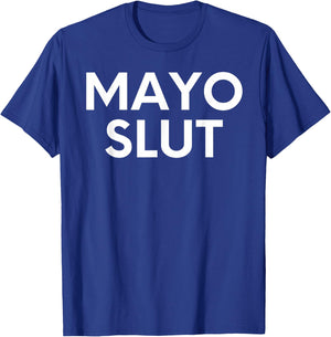 Funny Saying Mayo Slut Mayonnaise Sarcastic Humor Women Men T-Shirt - T-Shirt | Royal