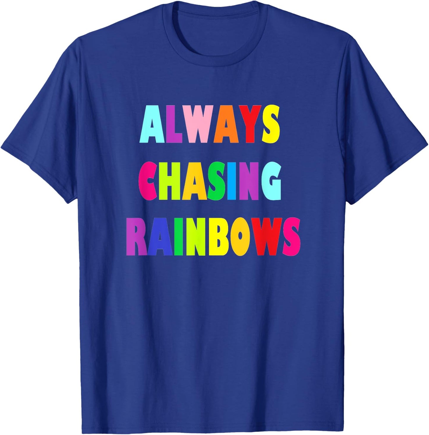 Cute Girly Always Chasing Rainbows T-Shirt - T-Shirt | Royal