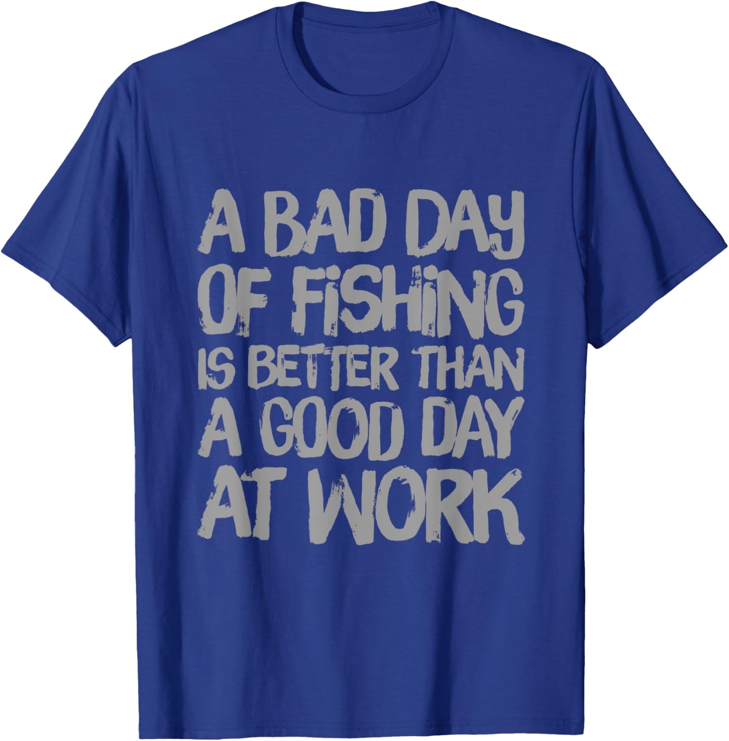 A Bad Day Of Fishing Is Better Than A Good Day At Work Quote T-Shirt - T-Shirt | Royal