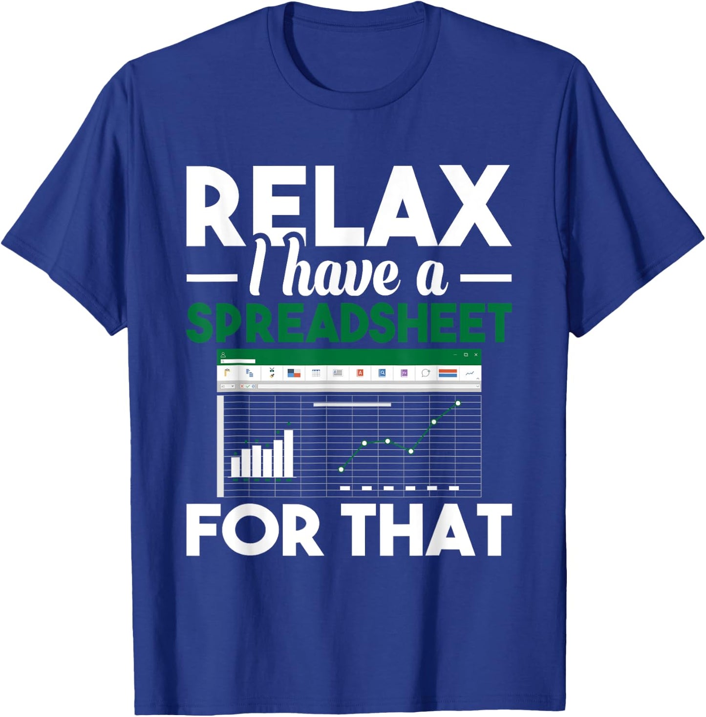 Relax I have a Spreadsheet For That - Accounting Accountant T-Shirt - T-Shirt | Royal