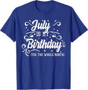 Funny July Is My Birthday Yes The Whole Month Birthday T-Shirt - T-Shirt | Royal