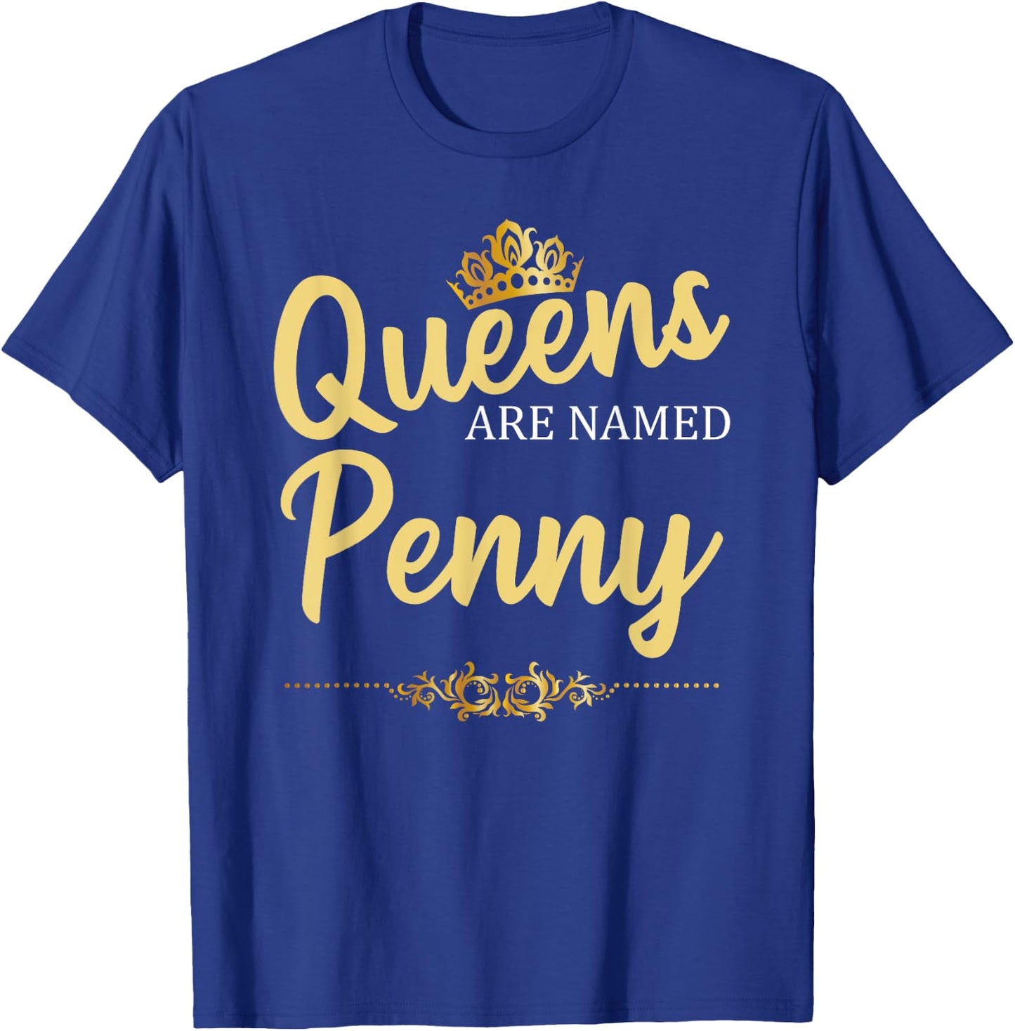 Queens Are Named PENNY Personalized Funny Birthday Name Gift T-Shirt - T-Shirt | Royal