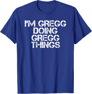 I'M GREGG DOING GREGG THINGS Funny Birthday Name Gift T-Shirt - T-Shirt | Royal