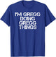 I'M GREGG DOING GREGG THINGS Funny Birthday Name Gift T-Shirt - T-Shirt | Royal