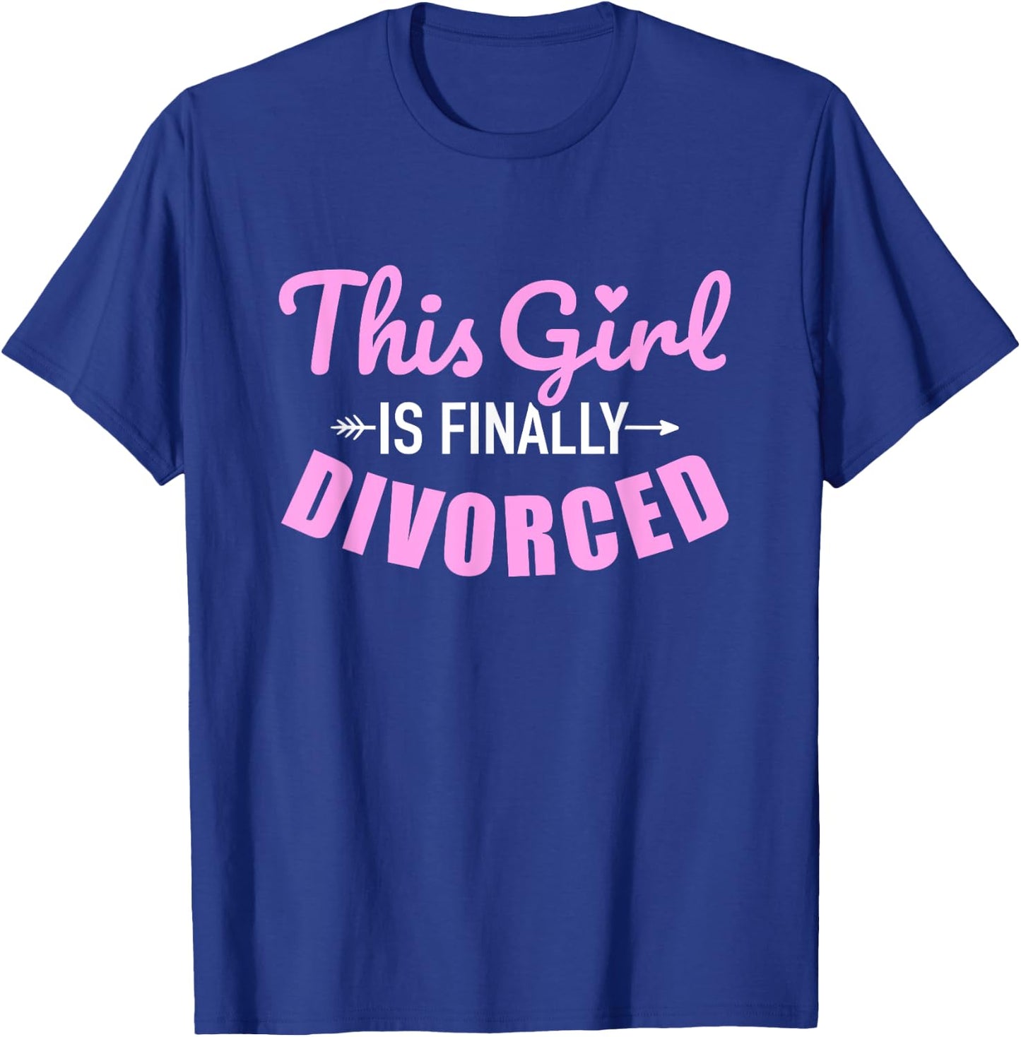This girl is finally divorced T-Shirt - T-Shirt | Royal