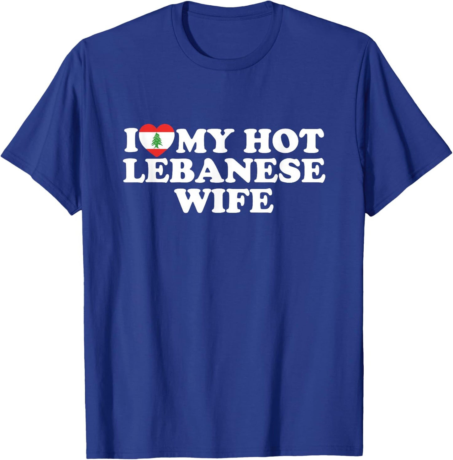 I Love My Hot Lebanese Wife T-Shirt - T-Shirt | Royal