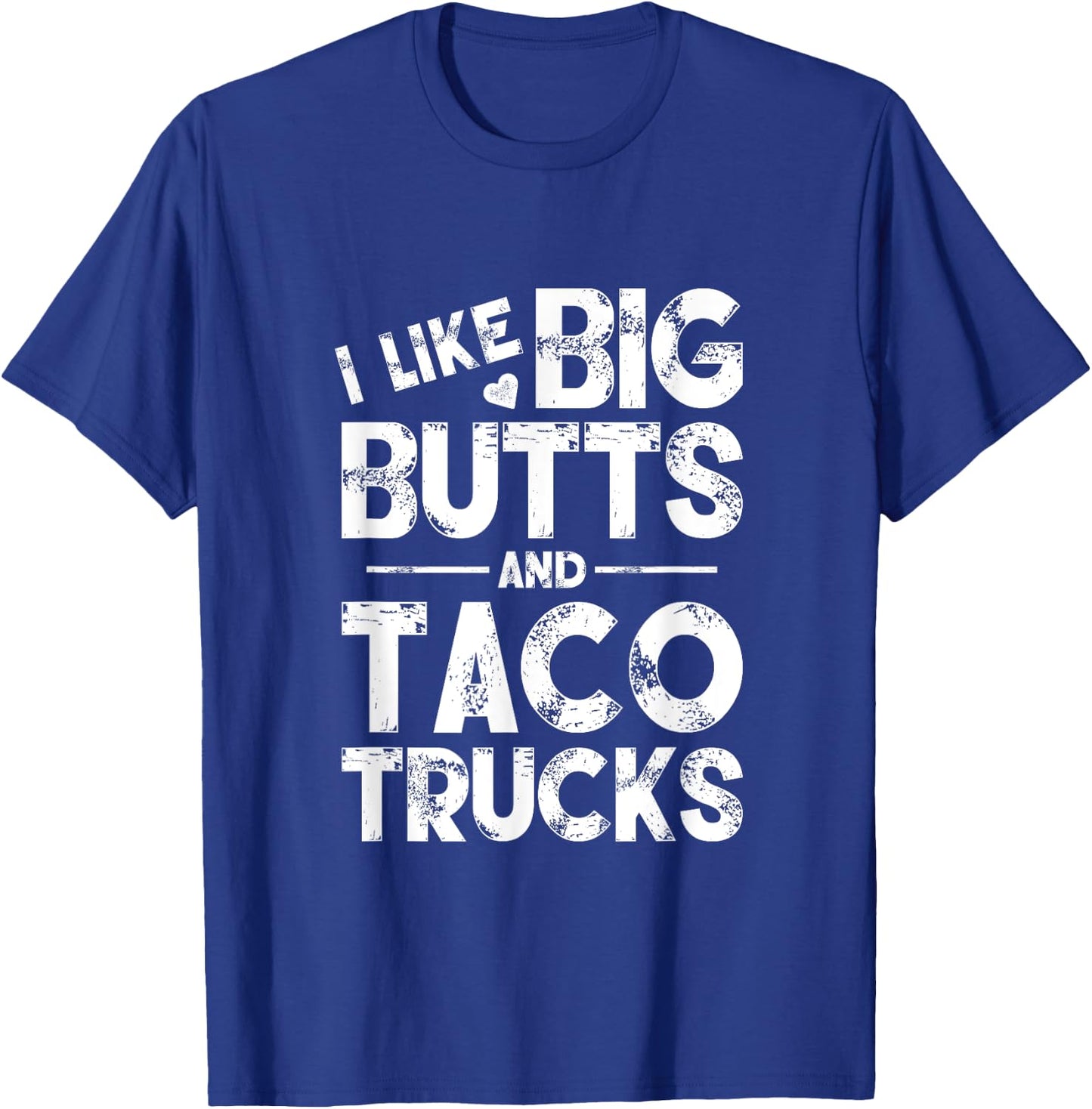 I Like Big Butts And Taco Trucks T-Shirt - T-Shirt | Royal