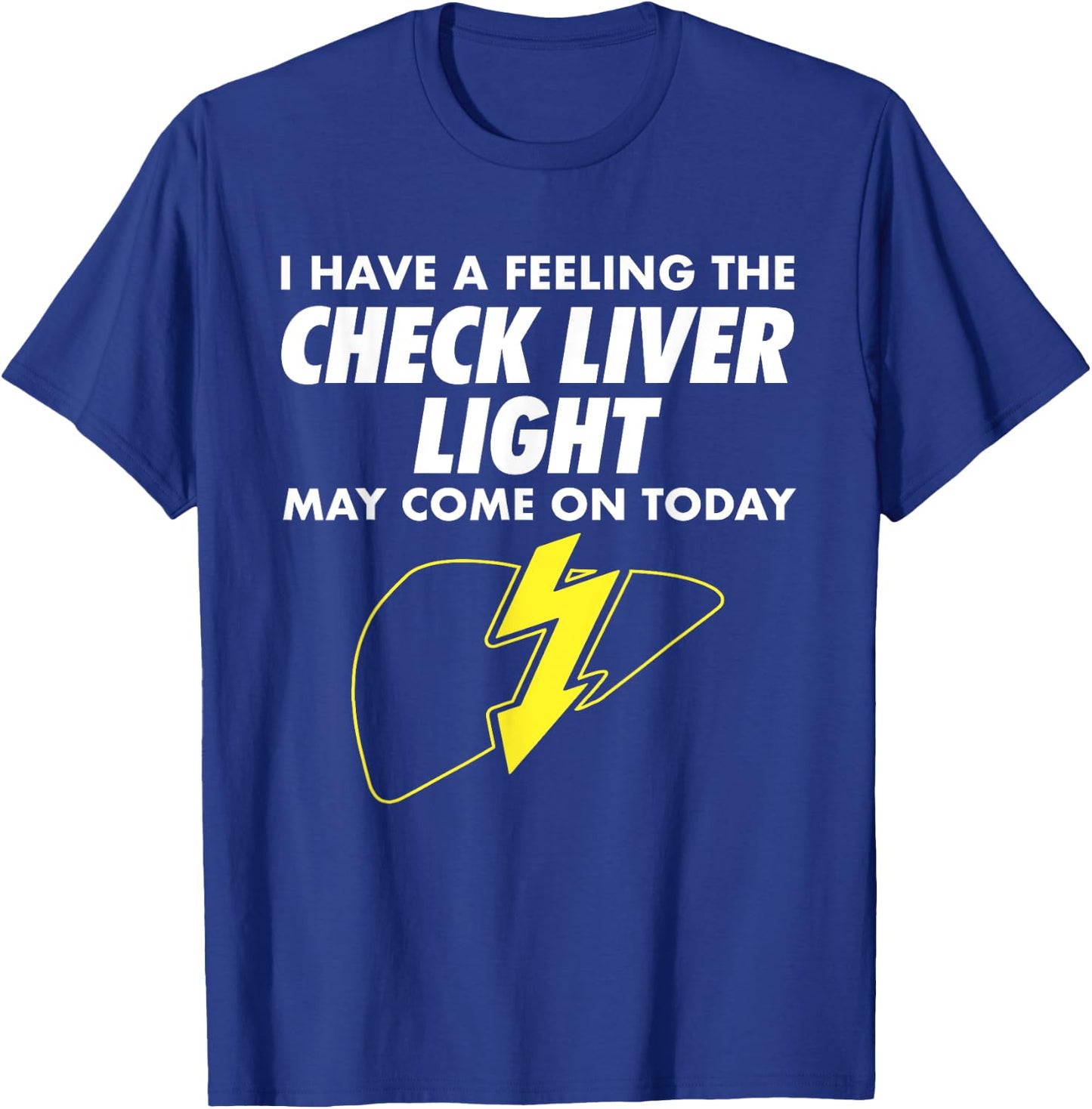 Funny Drinking Quotes I Feeling Check Liver Light Drinking T-Shirt - T-Shirt | Royal