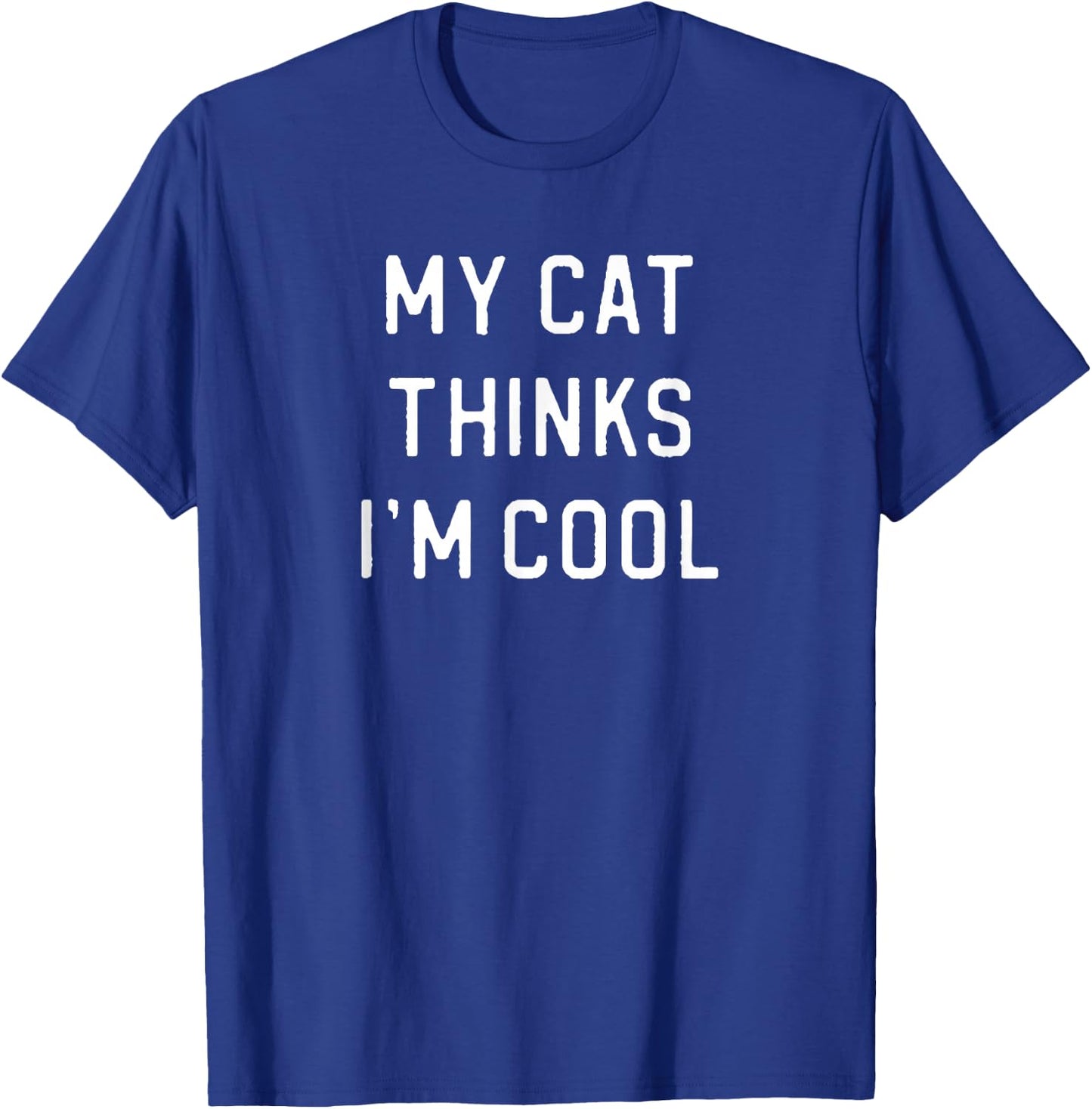 My Cat Thinks I'm Cool T-Shirt - T-Shirt | Royal