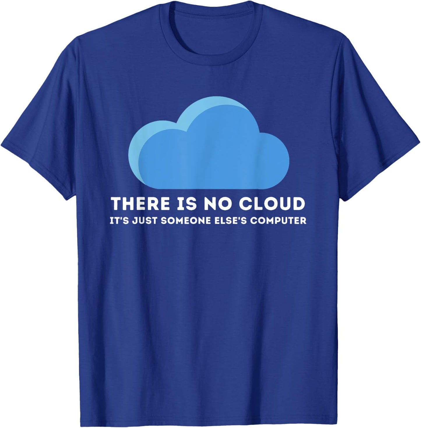 There Is No Cloud - Computer Science Programmer & Coding T-Shirt - T-Shirt | Royal