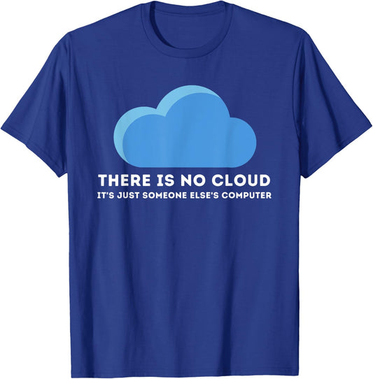 There Is No Cloud - Computer Science Programmer & Coding T-Shirt - T-Shirt | Royal