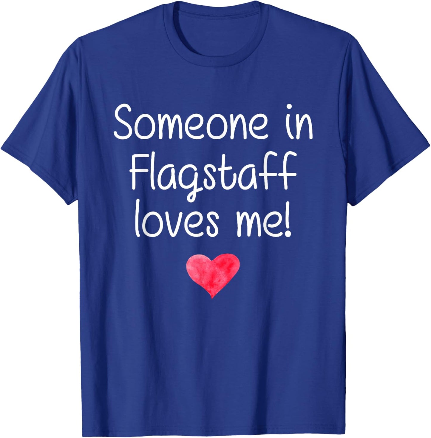 Someone In FLAGSTAFF AZ ARIZONA Loves Me City Home Root Gift T-Shirt - T-Shirt | Royal