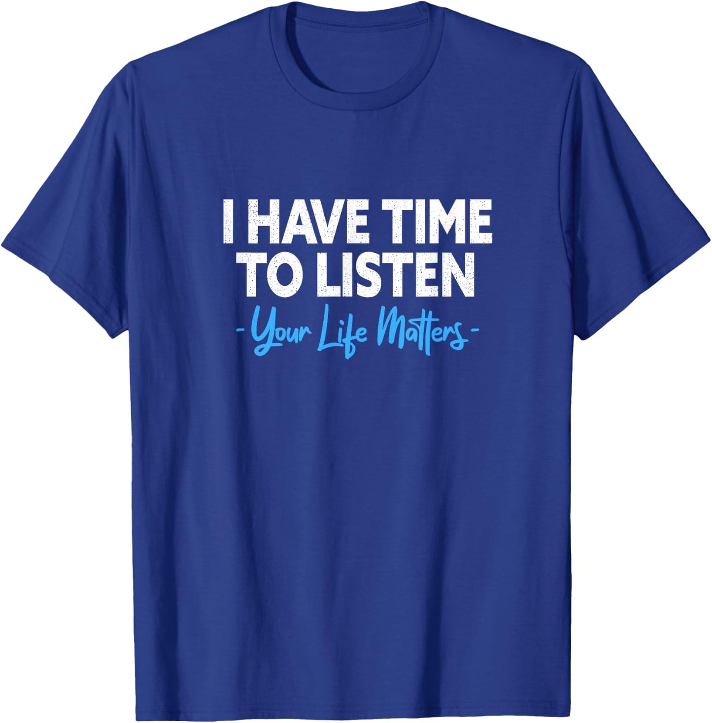 I Have Time To Listen Mental Health Suicide Prevention T-Shirt - T-Shirt | Royal