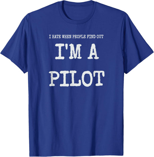 I Hate When People Find Out I'm A Pilot Funny Humor Aviation T-Shirt - T-Shirt | Royal