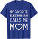 My Favorite Electrician Calls Me Mom Proud Mother Son Mama T-Shirt - T-Shirt | Royal