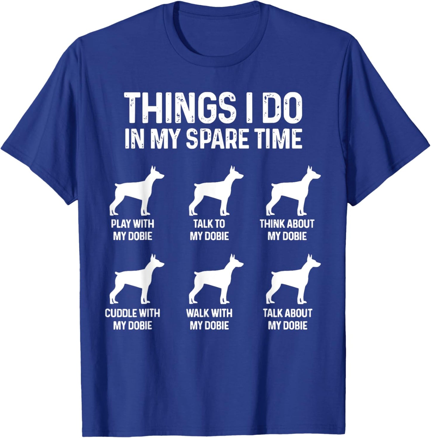 Things I Do In My Spare Time Doberman Dog Dad Mom Funny Dogs T-Shirt - T-Shirt | Royal