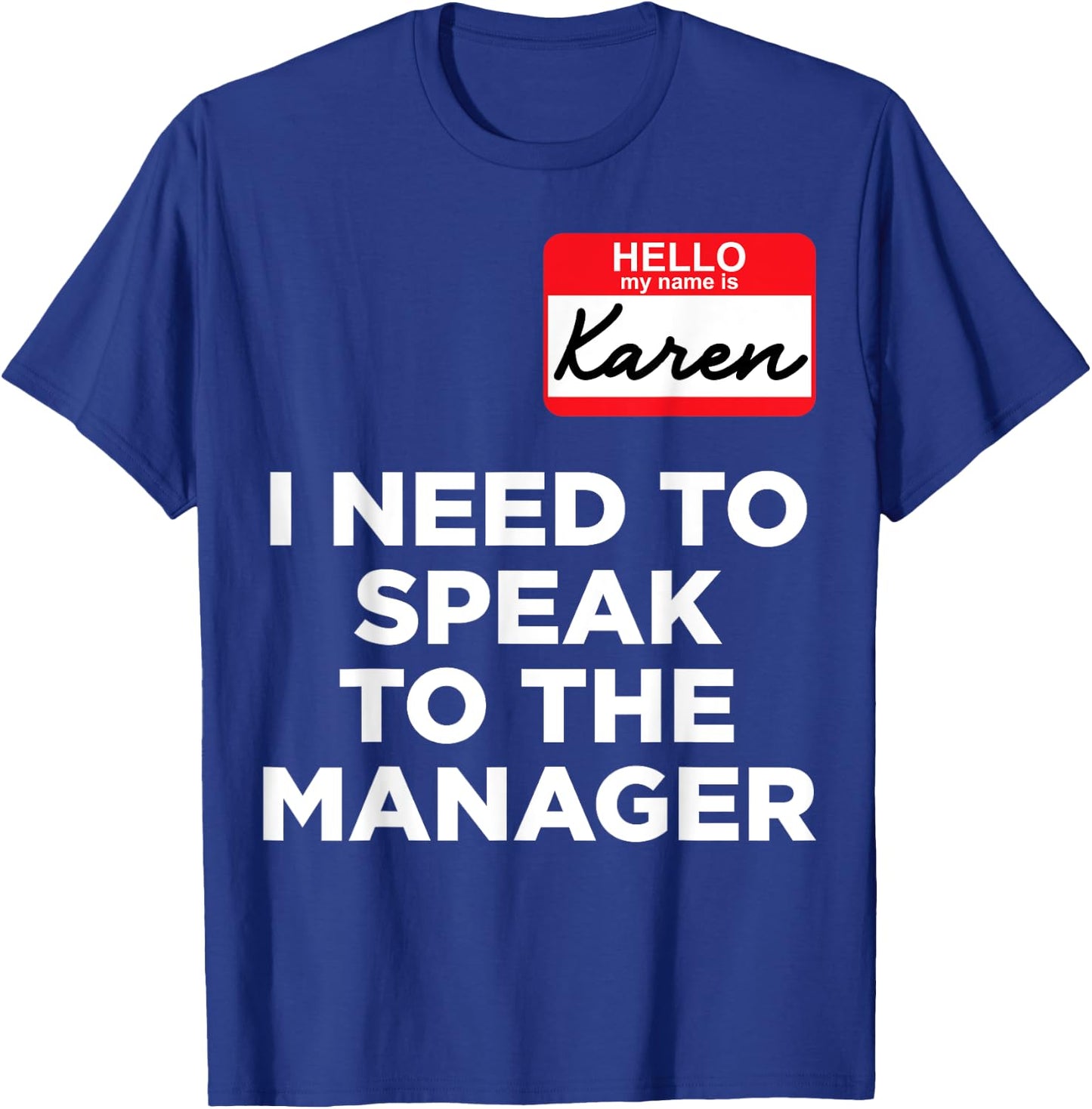 Hello My Name Is Karen And I Need To Speak To The Manger T-Shirt - T-Shirt | Royal