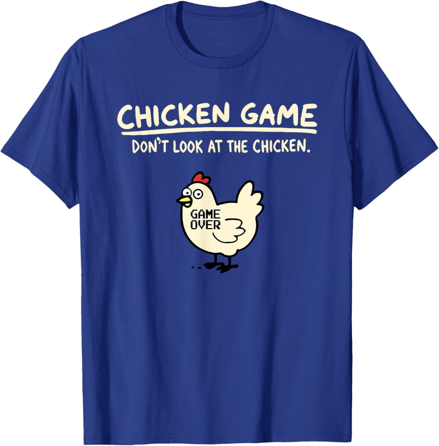 Chicken Game Don’t Look At The Chicken Game Over T-Shirt - T-Shirt | Royal
