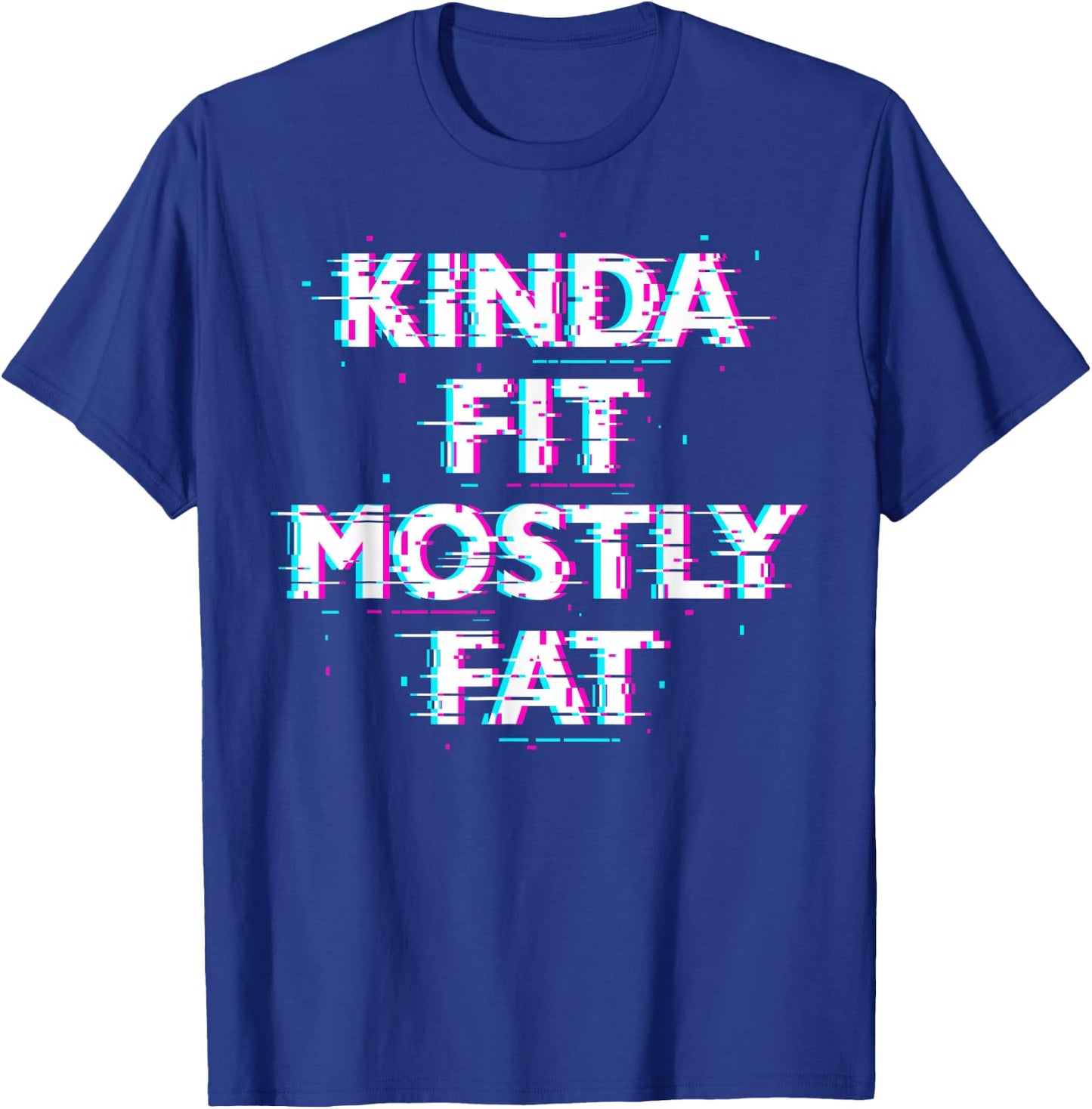 Funny Workout Exercise Gym Design - Kinda Fit Mostly Fat T-Shirt - T-Shirt | Royal