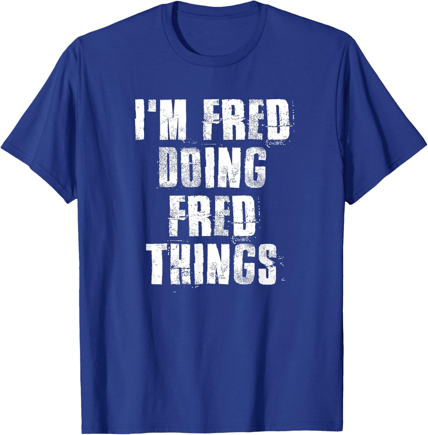 i'm Fred Doing Fred Things Funny Fred Sayings Proud Fred T-Shirt - T-Shirt | Royal