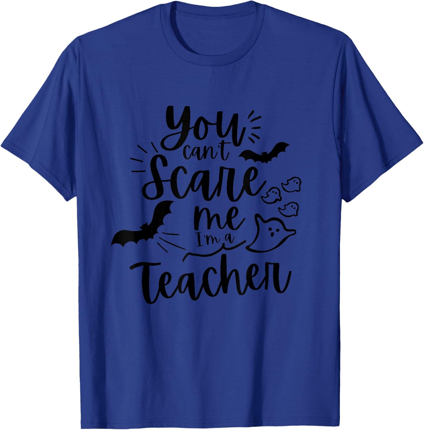 You can't scare me I'm a teacher T-Shirt - T-Shirt | Royal