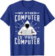 My Other Computer Is Your Computer T-Shirt - T-Shirt | Royal