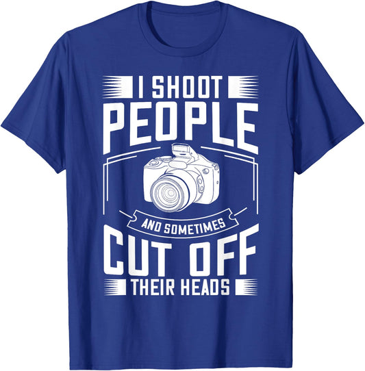 I Shoot People and Sometimes Cut Off Their Heads Gift T-Shirt - T-Shirt | Royal
