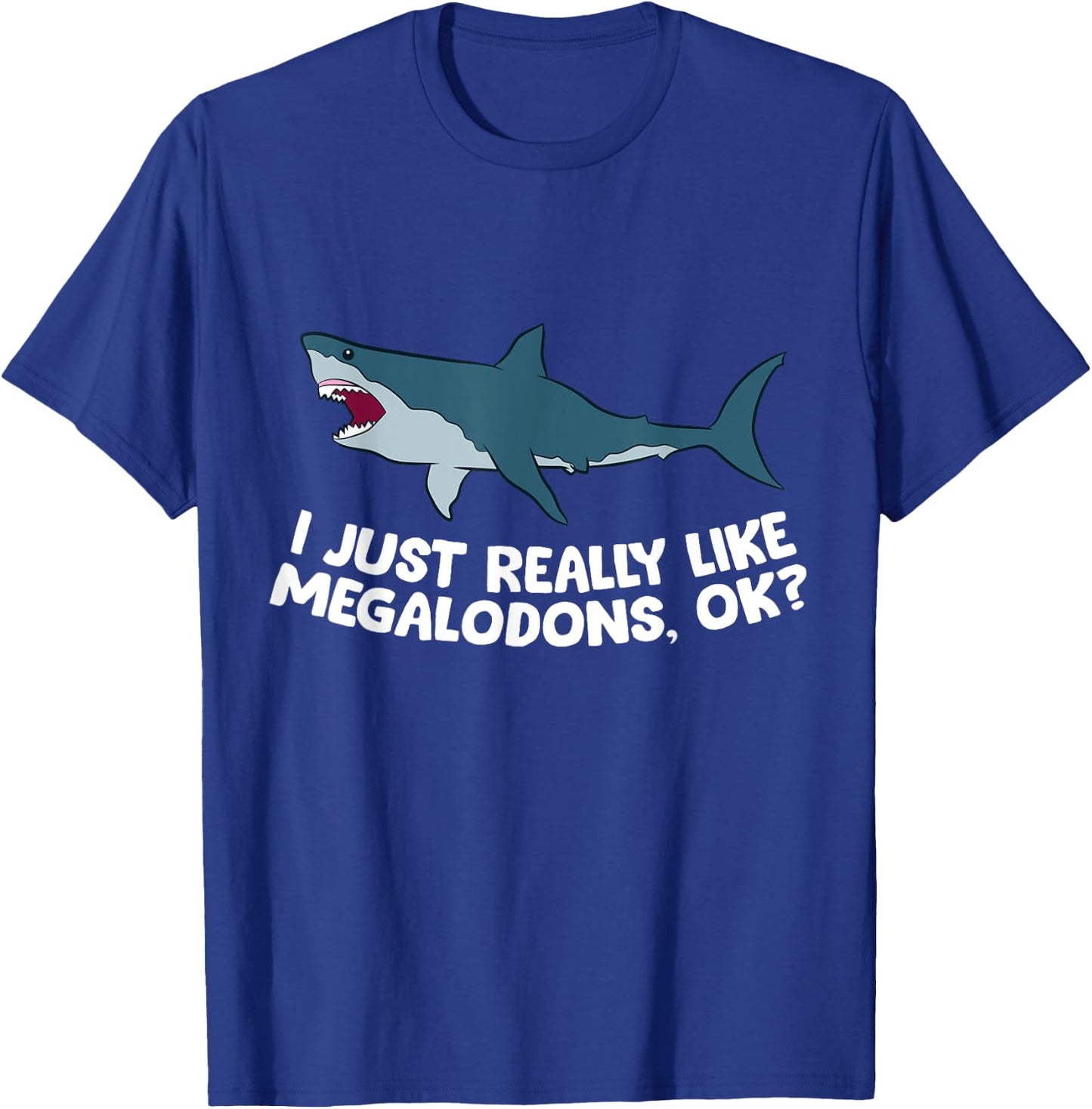 I Just Really Like Megalodon Sharks Love Megalodons T-Shirt - T-Shirt | Royal