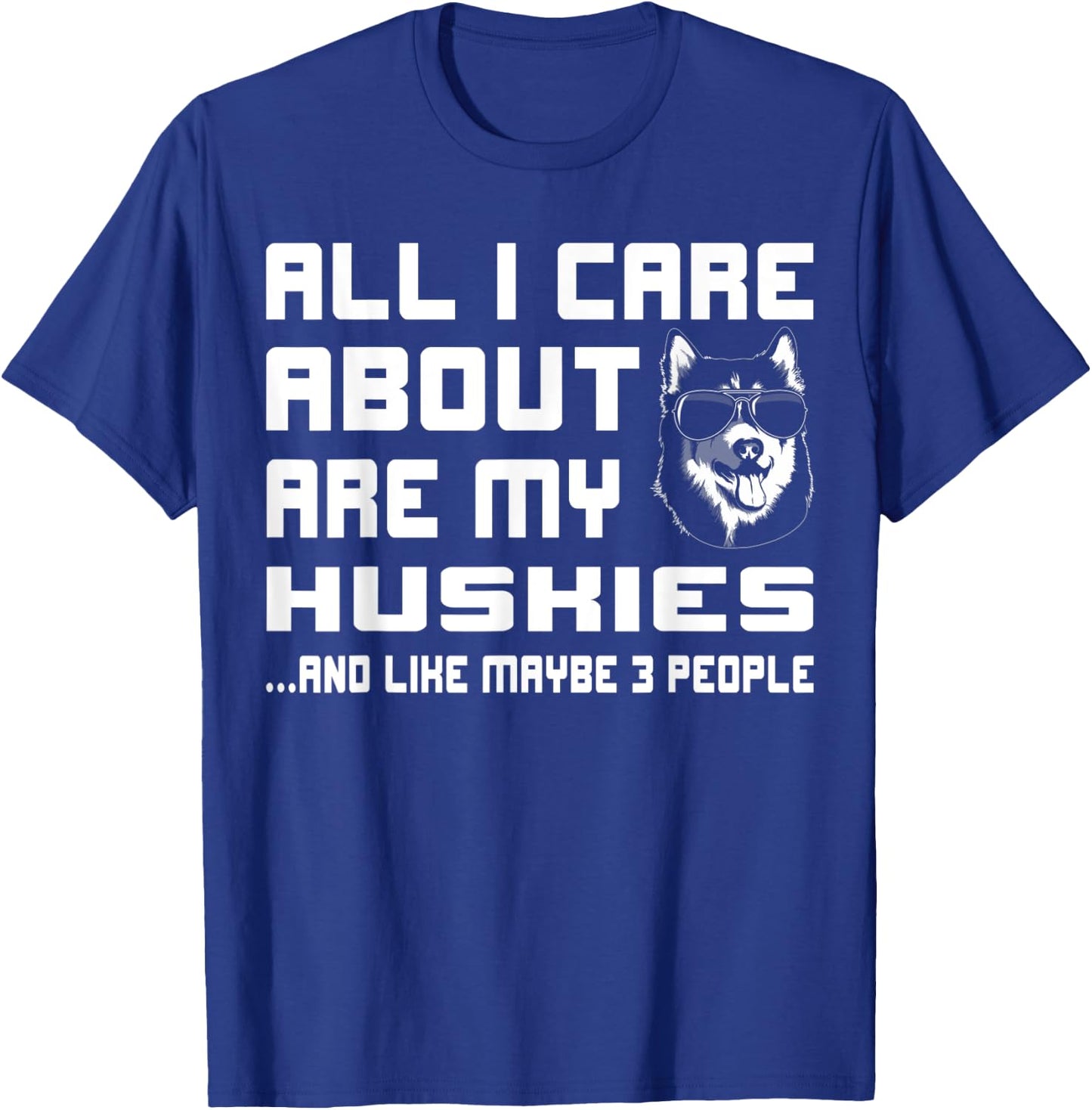 All I care about are my Huskies funny Gift T-Shirt - T-Shirt | Royal