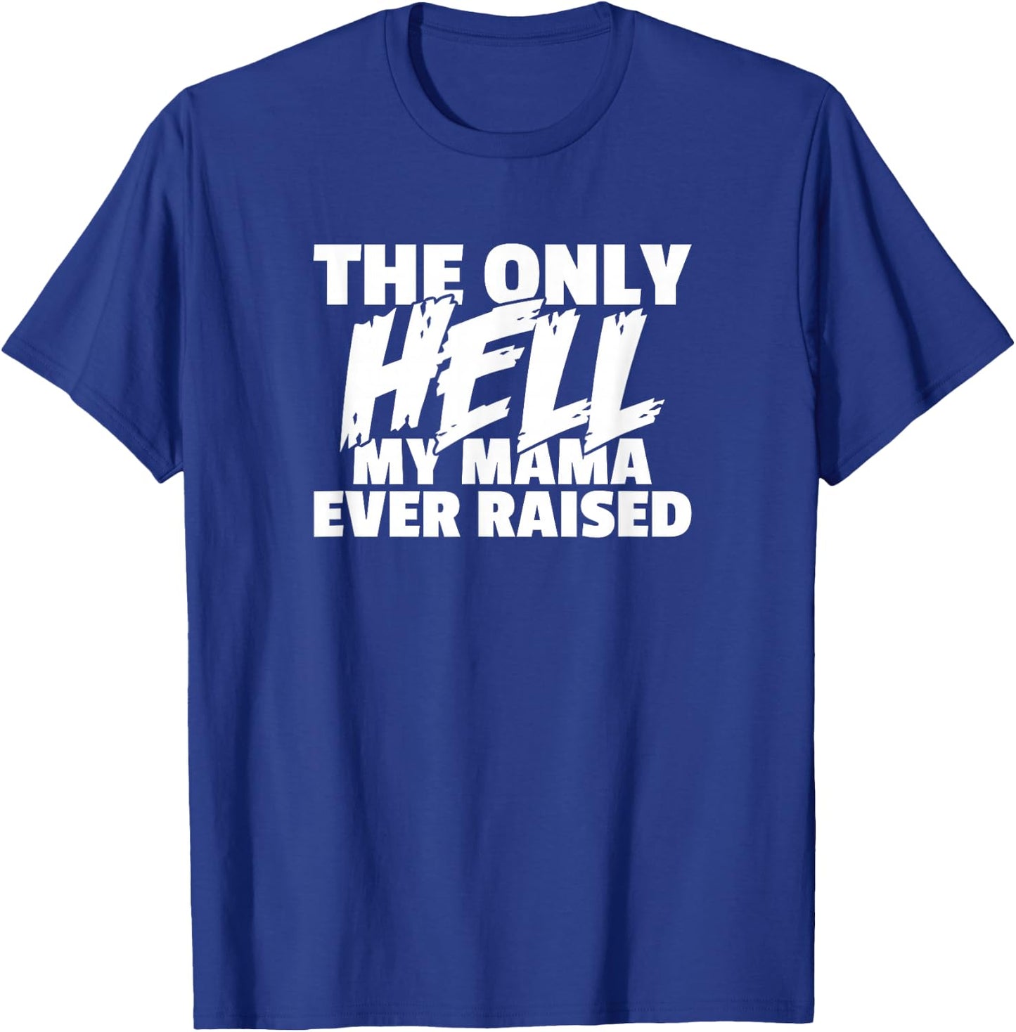 The Only HELL My Mama Ever Raised Wild & Crazy Child Funny T-Shirt - T-Shirt | Royal
