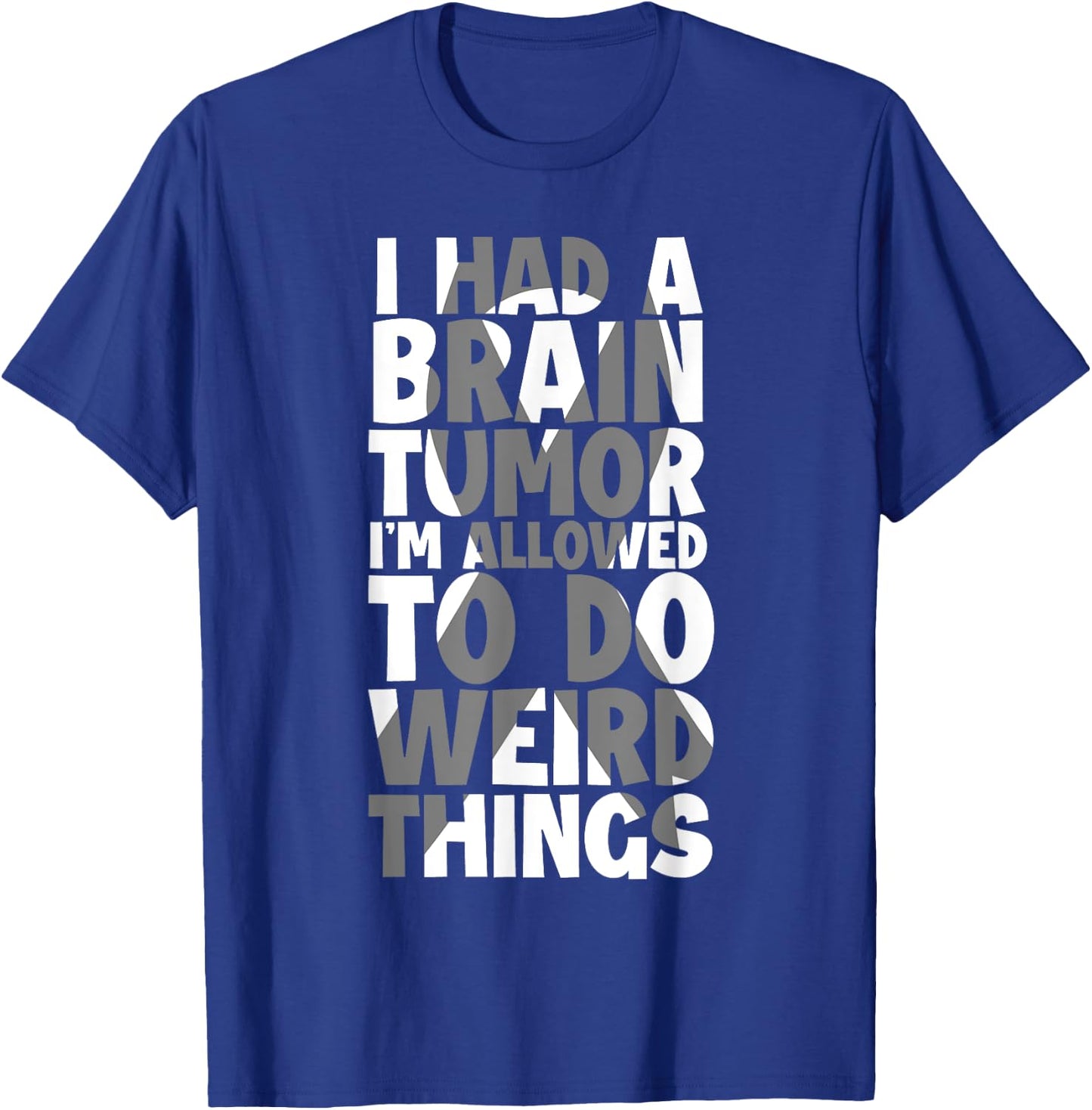 I Had Brain Tumor I'm Allowed To Do Weird Things Brain Tumor T-Shirt - T-Shirt | Royal