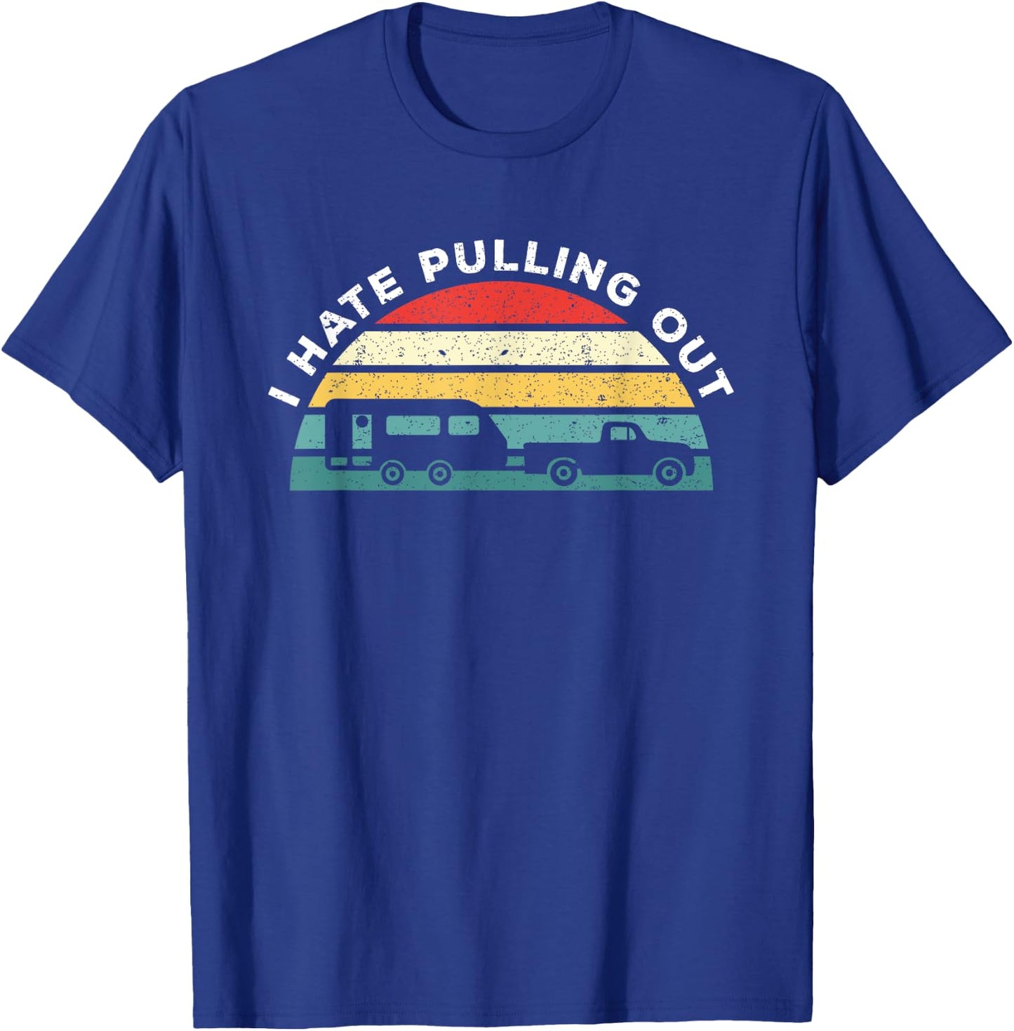 I Hate Pulling Out Caravan Funny Camper T-Shirt - T-Shirt | Royal