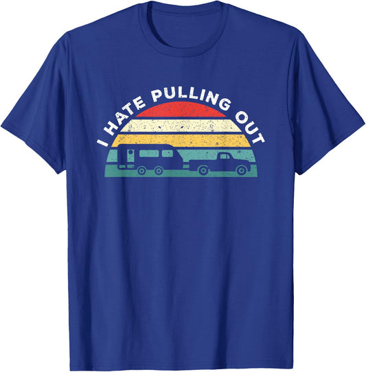 I Hate Pulling Out Caravan Funny Camper T-Shirt - T-Shirt | Royal